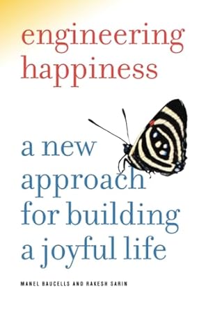 engineering happiness a new approach for building a joyful life 1st edition manel baucells ,rakesh sarin