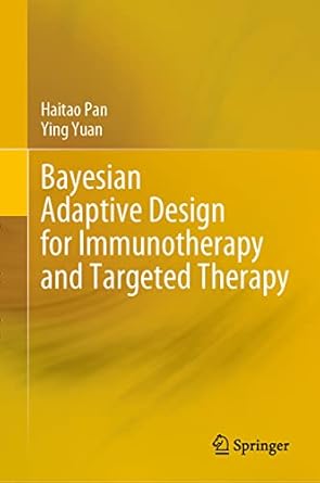 bayesian adaptive design for immunotherapy and targeted therapy 2023rd edition haitao pan ,ying yuan