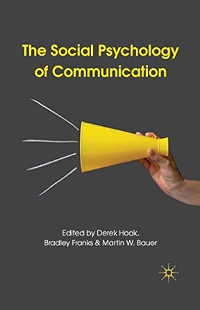 the social psychology of communication 2011th edition d hook ,b franks ,m bauer 0230247369, 978-0230247369