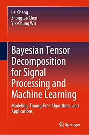 bayesian tensor decomposition for signal processing and machine learning modeling tuning free algorithms and