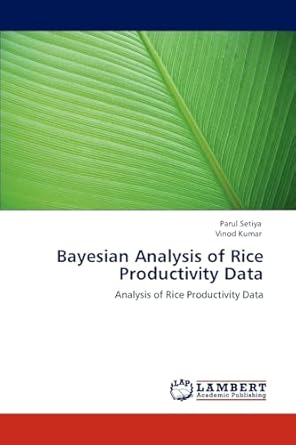 bayesian analysis of rice productivity data analysis of rice productivity data 1st edition parul setiya