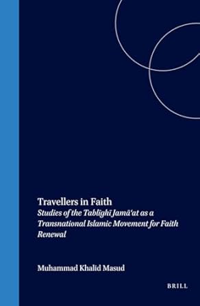 travellers in faith studies of the tablighi jamaat as a transnational islamic movement for faith renewal 1st