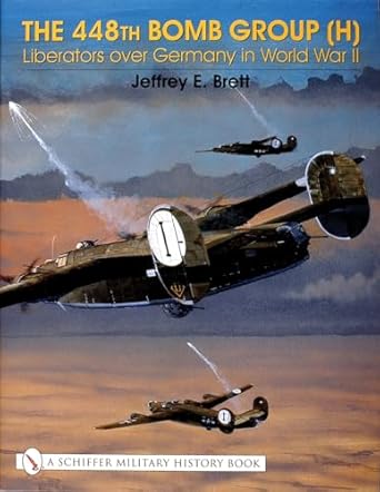 the 448th bomb group liberators over germany in world war ii 1st edition jeffrey e brett 0764314645,