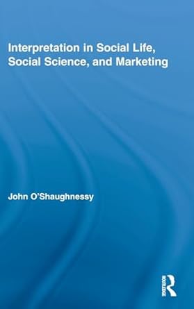 interpretation in social life social science and marketing 1st edition john o'shaughnessy 0415777585,