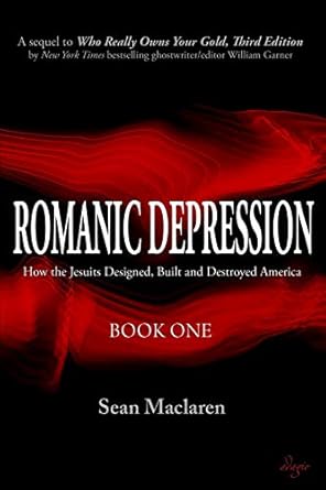 romanic depression how the jesuits designed built and destroyed america 1st edition sean maclaren ,william