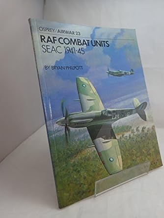 raf combat units seac 1941 1945 1st edition bryan philpott 085045297x, 978-0850452976