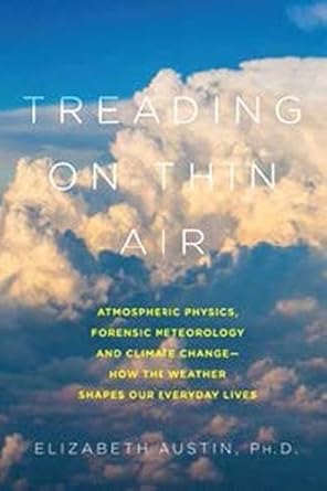treading on thin air atmospheric physics forensic meteorology and climate change how weather shapes our