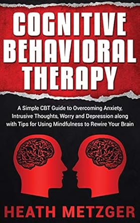 cognitive behavioral therapy a simple cbt guide to overcoming anxiety intrusive thoughts worry and depression
