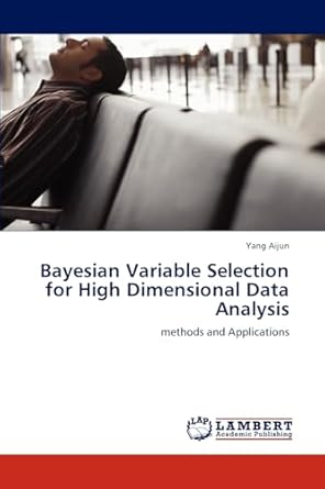 bayesian variable selection for high dimensional data analysis methods and applications 1st edition yang