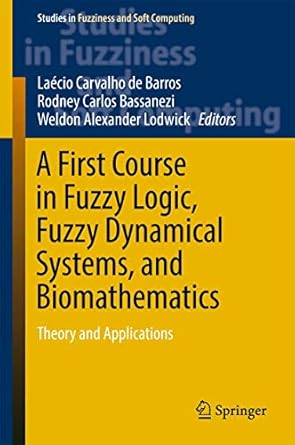a first course in fuzzy logic fuzzy dynamical systems and biomathematics theory and applications 2017th