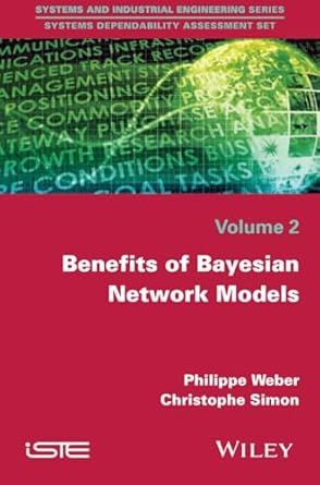 benefits of bayesian network models 1st edition philippe weber ,christophe simon 184821992x, 978-1848219922