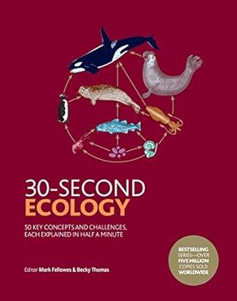 30 second ecology 50 key concepts and challenges each explained in half a minute 1st edition mark fellowes