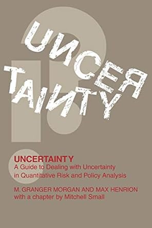 uncertainty a guide to dealing with uncertainty in quantitative risk and policy analysis 1st edition m