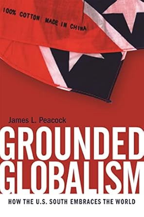 grounded globalism how the u s south embraces the world 1st edition james l peacock 0820334723, 978-0820334721