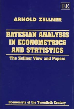 bayesian analysis in econometrics and statistics the zellner view and papers 1st edition arnold zellner