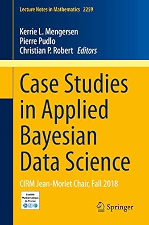 case studies in applied bayesian data science cirm jean morlet chair fall 2018 1st edition kerrie l mengersen