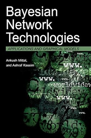 bayesian network technologies applications and graphical models 1st edition ankush mittal ,ashraf kassim