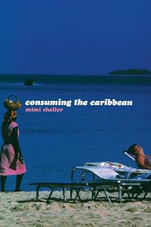 consuming the caribbean from arawaks to zombies 1st edition mimi sheller 0415257603, 978-0415257602