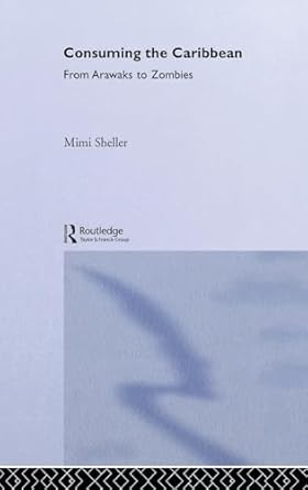 consuming the caribbean 1st edition mimi sheller 041525759x, 978-0415257596