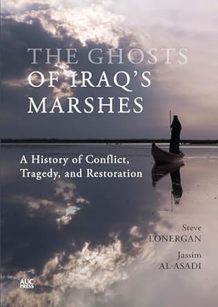 the ghosts of iraqs marshes a history of conflict tragedy and restoration 1st edition steve lonergan ,jassim