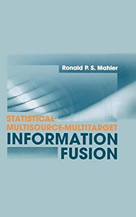 statistical multisource multitarget information fusion 1st edition ronald p s mahler 1596930926,