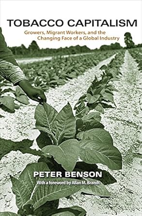 tobacco capitalism growers migrant workers and the changing face of a global industry 1st edition peter
