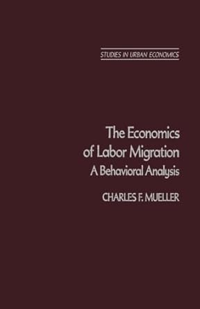 the economics of labor migration a behavioral analysis 1st edition charles f mueller 148324380x,