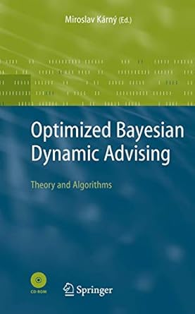 optimized bayesian dynamic advising theory and algorithms 2006th edition miroslav karny 1852339284,
