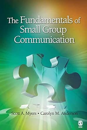 the fundamentals of small group communication 1st edition scott a myers ,carolyn m anderson 141295939x,