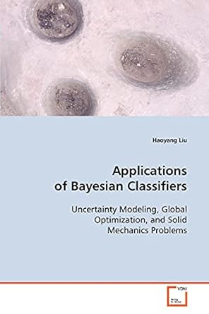 applications of bayesian classifiers uncertainty modeling global optimization and solidmechanics problems 1st
