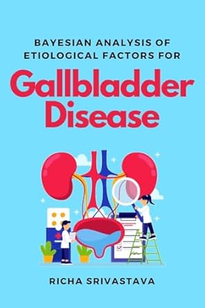 bayesian analysis of etiological factors for gallbladder disease 1st edition richa srivastava 5747862995,