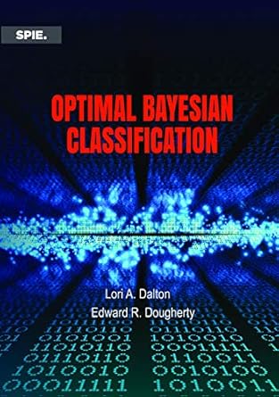 optimal bayesian classification 1st edition lori a dalton ,edward r dougherty 1510630694, 978-1510630697