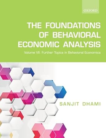 the foundations of behavioral economic analysis volume vii further topics in behavioral economics 1st edition