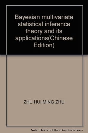 bayesian multivariate statistical inference theory and its applications 1st edition zhu hui ming zhu