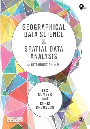 geographical data science and spatial data analysis an introduction in r 1st edition lex comber ,chris