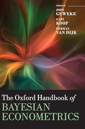 the oxford handbook of bayesian econometrics 1st edition john geweke ,gary koop ,herman van dijk 0199559082,