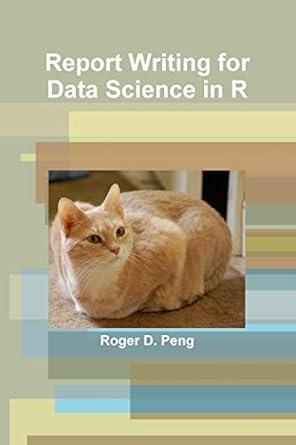 report writing for data science in r 1st edition roger peng 1329733649, 978-1329733640