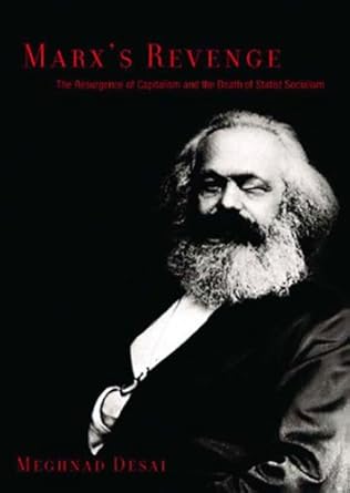 marxs revenge the resurgence of capitalism and the death of statist socialism 1st edition meghnad desai