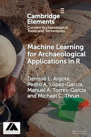 machine learning for archaeological applications in r 1st edition denisse l argote ,pedro a lopez garcia