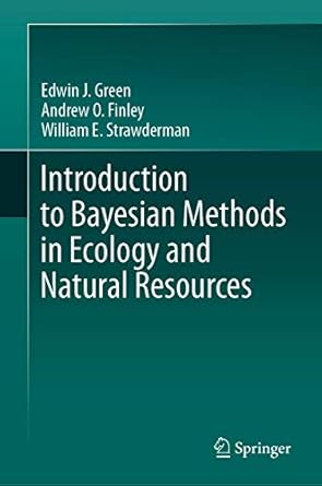 introduction to bayesian methods in ecology and natural resources 1st edition edwin j green ,andrew o finley