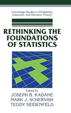 rethinking the foundations of statistics 1st edition joseph b kadane ,mark j schervish ,teddy seidenfeld