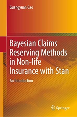 bayesian claims reserving methods in non life insurance with stan an introduction 1st edition guangyuan gao
