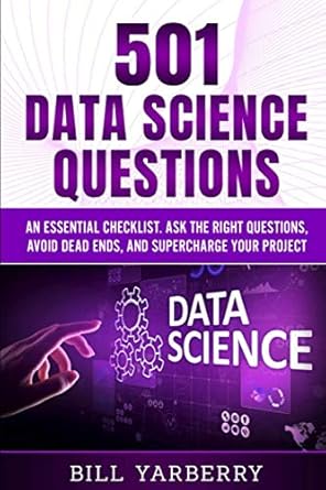 501 data science questions an essential checklist ask the right questions avoid dead ends and supercharge