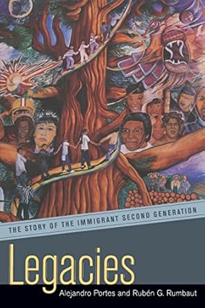 legacies the story of the immigrant second generation 1st edition alejandro portes ,ruben g rumbaut
