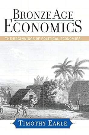 bronze age economics the first political economies 1st edition timothy earle 0367314711, 978-0367314712