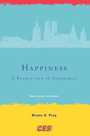 happiness a revolution in economics 1st edition bruno s frey 0262514958, 978-0262514958
