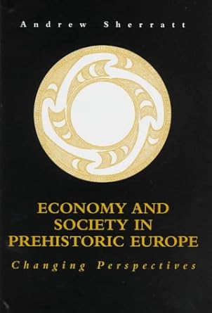 economy and society in prehistoric europe 1st edition andrew sherratt 0691016976, 978-0691016979