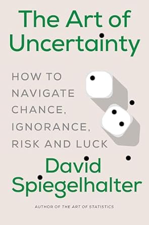 the art of uncertainty how to navigate chance ignorance risk and luck 1st edition david spiegelhalter