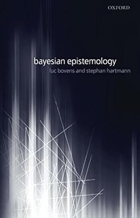 bayesian epistemology 1st edition luc bovens ,stephan hartmann 0199270406, 978-0199270408