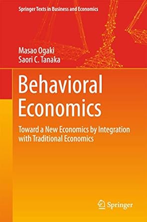 behavioral economics toward a new economics by integration with traditional economics 1st edition masao ogaki